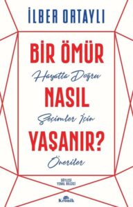 İlber Ortaylı – Bir Ömür Nasıl Yaşanır?